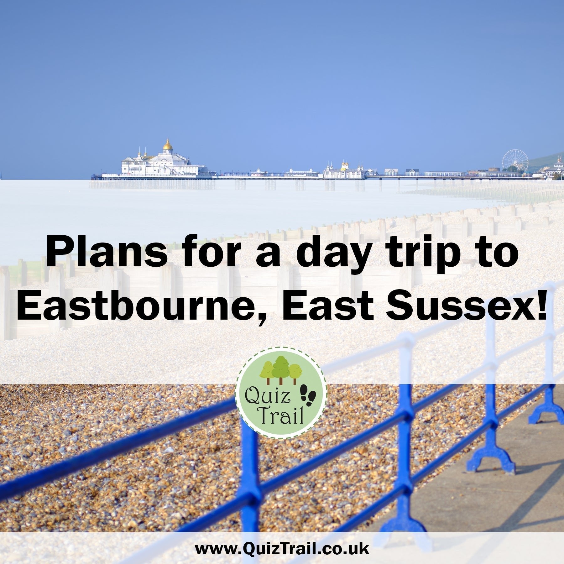 Plan a Day Trip to Eastbourne! - Quiz Trail 